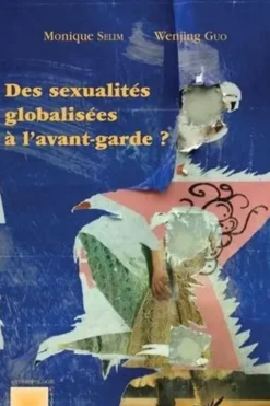 Des sexualités globalisées à l'avant-garde ?, Monique Sélim