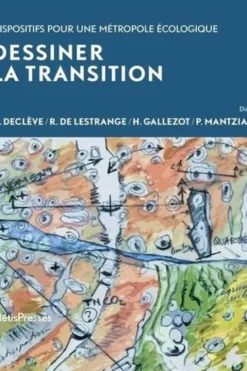 Dessiner la transition. Dispositifs pour une métropole écologique, Bernard Declève