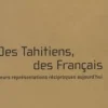 Des Tahitiens, des Français. Leur représentation réciproque aujourd'hui, Edition revue et augmentée, Bruno Saura