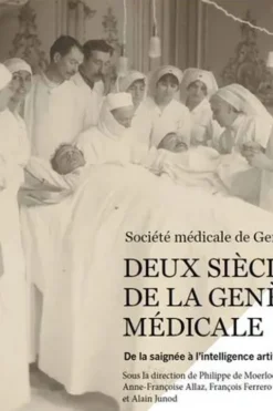 Deux siecles de la Genève médicale. De la saignée à l'intelligence artificielle, Anne-Françoise Allaz