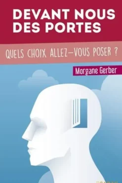 Devant nous des portes. Quels choix allez-vous poser ?, Morgane Gerber
