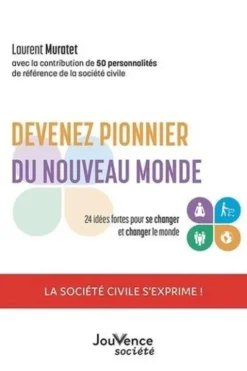 Devenez pionnier du nouveau monde. 24 idées fortes pour se changer et changer le monde, Laurent Muratet