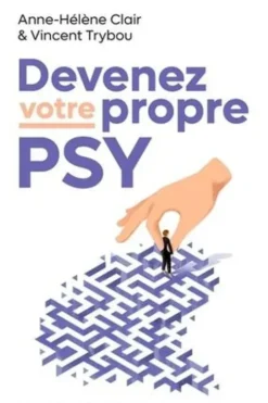 Devenez votre propre psy. Une neuroscientifique, un thérapeute : Théorie et pratique pour contrôler votre cerveau, Anne-Hélène Clair