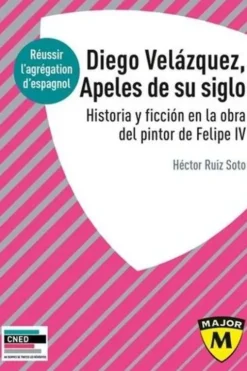 Diego Velázquez, Apeles de su siglo. Historia y ficción en la obra del pintor de Felipe IV, Edition 2022, Héctor Ruiz Soto