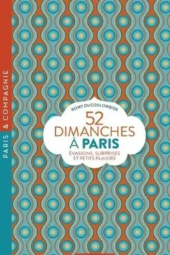 52 Dimanches à Paris. Evasions, surprises et petits plaisirs, Romy Ducoulombier