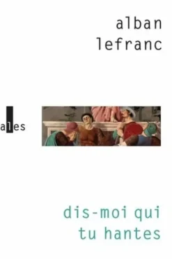 Dis-moi qui tu hantes, Alban Lefranc