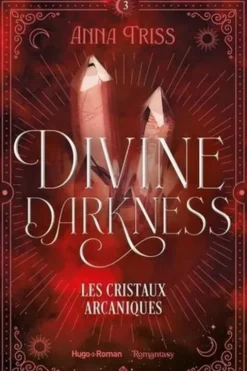 Divine Darkness Tome 3 : Les cristaux arcaniques, Anna Triss