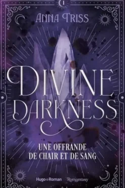 Divine Darkness Tome 1 : Une Offrande de chair et de sang, Anna Triss