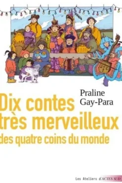 Dix contes très merveilleux des quatre coins du monde, Praline Gay-Para