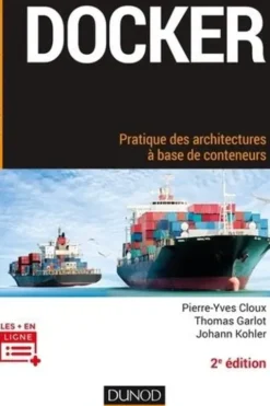 Docker. Pratique des architectures à base de conteneurs, 2e édition, Pierre-Yves Cloux