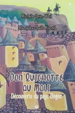 Don Quichotte au Mali. Découverte du pays Dogon, Michèle Drin-Weil