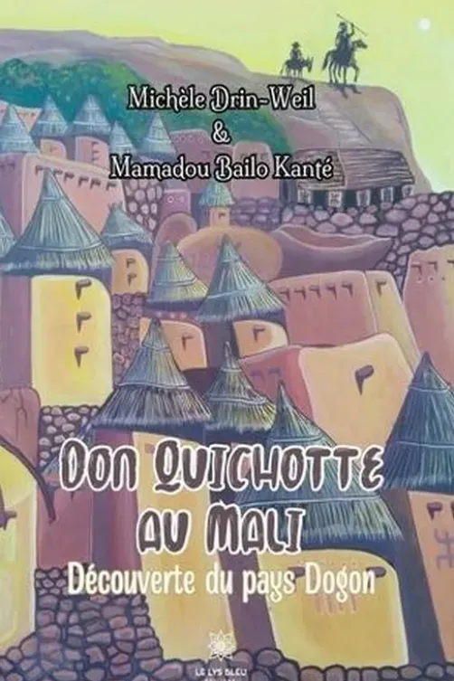 Don Quichotte au Mali. Découverte du pays Dogon, Michèle Drin-Weil