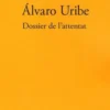 Dossier de l'attentat, Alvaro Uribe