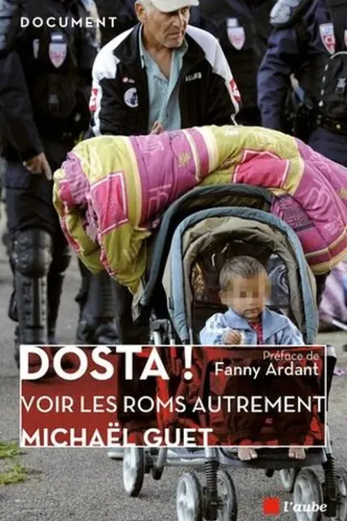 Dosta ! (Ca suffit !). Décryptage d'idées reçues : et si on voyait les Roms autrement ?, Michaël Guet