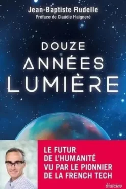 Douze années-lumière. Jusqu'où ira l'humanité ?, Jean-Baptiste Rudelle