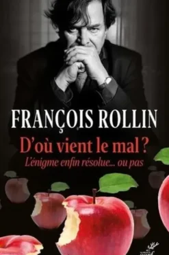 D'où vient le mal ? L'énigme enfin résolue... ou pas, François Rollin