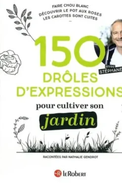 150 drôles d'expressions pour cultiver son jardin, Nathalie Gendrot