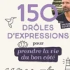 150 drôles d'expressions pour prendre la vie du bon côté, Nathalie Gendrot