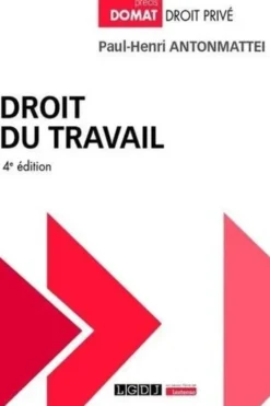 Droit du travail. 4e édition, Paul-Henri Antonmattei