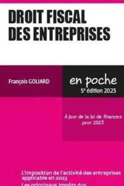 Droit fiscal des entreprises. Edition 2023, François Goliard