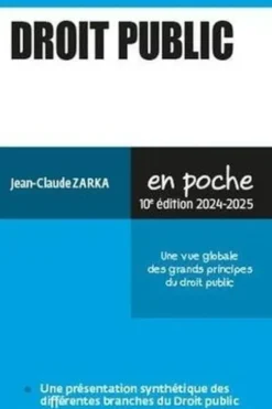 Droit public. Une vue globale des grands principes du droit public, Edition 2024-2025, Jean-Claude Zarka
