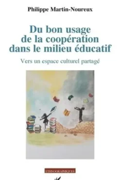 Du bon usage de la coopération dans le milieu éducatif. Vers un espace culturel partagé, Philippe Martin-Noureux
