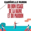 Du bon usage de la haine et du pardon, Gabrielle Rubin