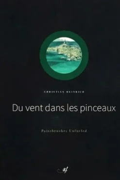 Du vent dans les pinceaux. Edition bilingue français-anglais, Christian Heinrich