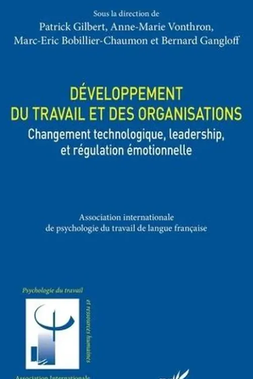 Développement du travail et des organisations. Changement technologique, leadership, et régulation émotionelle, Patrick Gilbert
