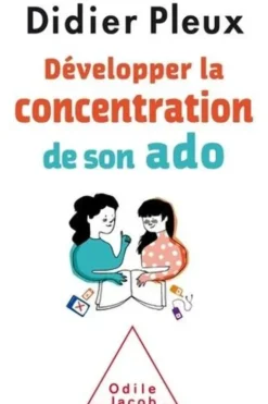 Développer la concentration de son ado, Didier Pleux
