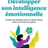 Développer son intelligence émotionnelle. 21 jours de pratique pour se sentir mieux avec soi et avec les autres, Jade Arestan-Mallet