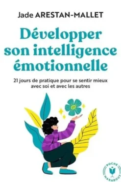 Développer son intelligence émotionnelle. 21 jours de pratique pour se sentir mieux avec soi et avec les autres, Jade Arestan-Mallet