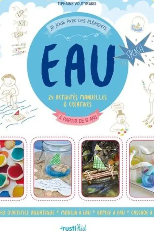 Eau. 24 activités manuelles & créatives à partir de 6 ans, Tiphaine Voutyrakis