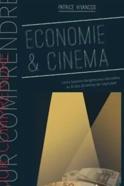Economie & cinéma. Leurs liaisons dangereuses décodées au fil des 26 lettres de l'alphabet, Patrice Vivancos
