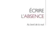 Ecrire l'absence. Au bord de la nuit, Dorothée Legrand