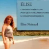 Elise. La banale américaine ; Pour que tu m'aimes encore ; Le champ des possibles, Elise Noiraud