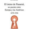 El istmo de Panama. Un puente entre Europa y las Américas 1879-1936, Edition en espagnol, David Marcilhacy