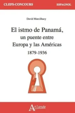 El istmo de Panama. Un puente entre Europa y las Américas 1879-1936, Edition en espagnol, David Marcilhacy