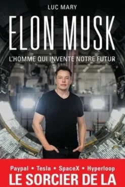 Elon Musk. L'homme qui invente notre futur, Luc Mary