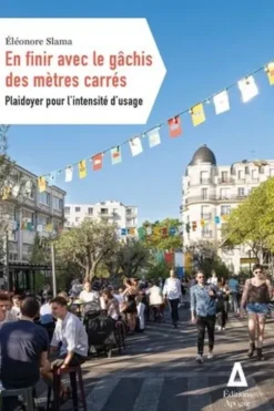 En finir avec le gâchis des mètres carrés. Plaidoyer pour l'intensité d'usage, Eléonore Slama