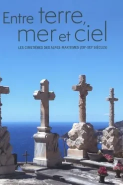 Entre terre, mer et ciel. Les cimetières des Alpes-Maritimes (XIIe-XXIe siècle), Yves Kinossian