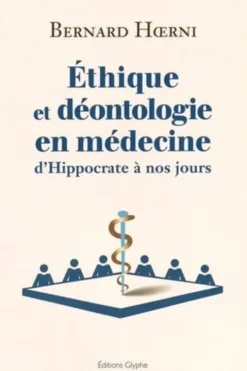 Ethique et déontologie en médecine. D'Hippocrate à nos jours, Bernard Hoerni