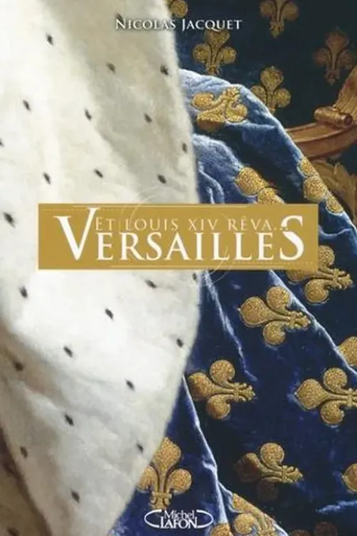 Et Louis XIV rêva... Versailles, Nicolas Jacquet