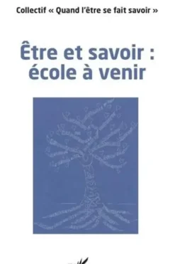 Etre et savoir : école à venir, "Quand l'être se fait savoir"