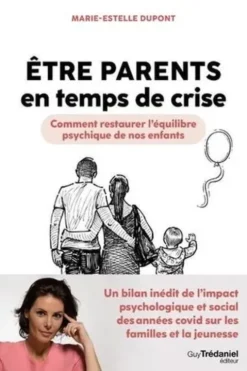 Etre parents en temps de crise. Comment restaurer l'équilibre psychique de nos enfants, Marie-Estelle Dupont