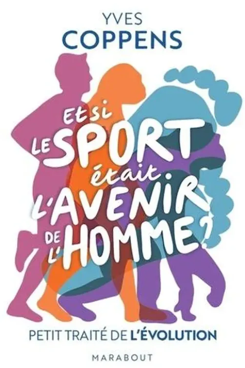Et si le sport était l'avenir de l'homme ? Petit traité de l'évolution, Yves Coppens