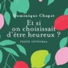 Et si on choississait d'être heureux ? Cultiver la joie et devenir acteur de sa vie, Dominique Chapot