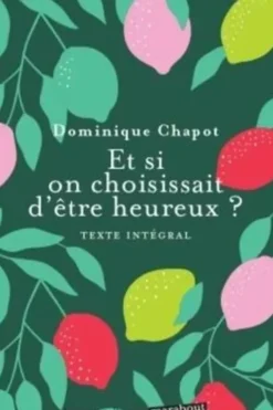 Et si on choississait d'être heureux ? Cultiver la joie et devenir acteur de sa vie, Dominique Chapot