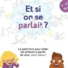 Et si on se parlait ? Le petit livre pour aider les enfants à parler de tout, sans tabou (7-10 ans), Andréa Bescond