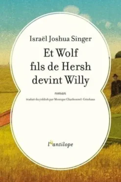 Et Wolf fils de Hersh devint Willy, Israël Joshua Singer